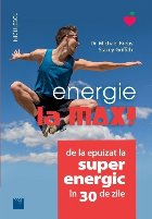 Energie la max! : de la epuizat la superenergic în 30 de zile