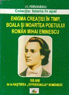 Enigma creatiei in timp, boala si moartea poetului roman Mihai Eminescu