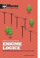 Enigme logice. Peste 150 de teste ingenioase pentru antrenarea mintii. Mensa