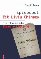 Episcopul Tit Liviu Chinezu în dosarele Securităţii