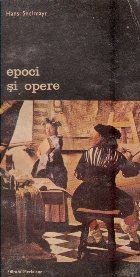 Epoci si opere. Studii de istoria si teoria artei, Volumul I