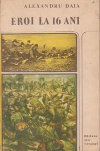 Eroi la 16 ani - insemnarile unui fost cercetas (Jurnal de razboi, 1916 - 1918)