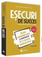 Esecuri de succes ale antreprenorilor romani. Volumul II. Despre antreprenoriat si antreprenori in 17 povesti 