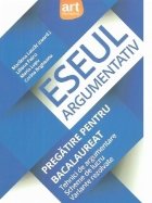 Eseul argumentativ. Pregatire pentru Bacalaureat. Tehnici de argumentare. Scheme de lucru. Variante rezolvate