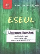 Eseul - Literatura romana. Pregatire individuala pentru proba scrisa - examenul de Bacalaureat (2011)