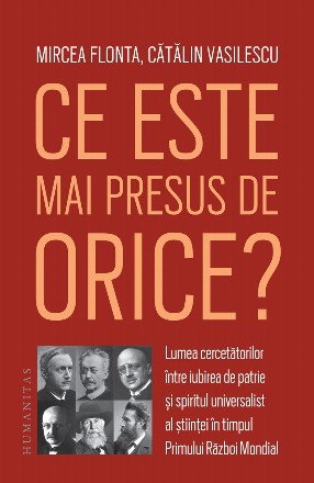 Ce este mai presus de orice?.Lumea cercetătorilor între iubirea de patrie și spiritul universalist al științei în timpul Primului Război Mondial