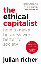 Ethical Capitalist: How to Make Business Work Better for Soc