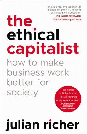 Ethical Capitalist: How to Make Business Work Better for Soc