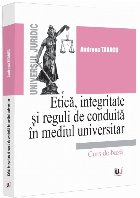 Etică, integritate şi reguli de conduită în mediul universitar : note de curs