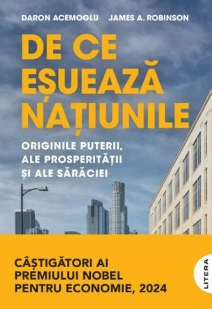 De ce eşuează naţiunile : originile puterii, ale prosperităţii şi ale sărăciei