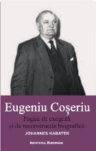 Eugeniu Coseriu. Pagini de exegeza si de reconstructie biografica