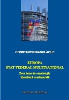 Europa: stat federal multinational. Zece teme de constructie identitara continentala