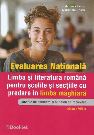 Evaluare naţională - Limba şi literatura română pentru şcolile cu predare în limba maghiară : modele de subiecte şi sugestii de rezolvare,clasa a VIII-a