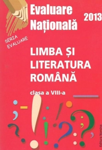 Evaluare Nationala 2013 - Limba si literatura romana, Clasa a VIII-a (Goran)