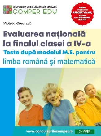 Evaluarea naţională la finalul clasei a IV-a : teste după modelul M.E. pentru limba română şi matematică