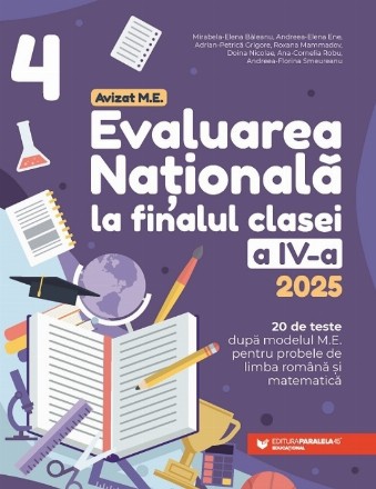 Evaluarea Nationala 2025 la finalul clasei a IV-a. 20 de teste dupa modelul M.E. pentru probele de limba romana si matematica