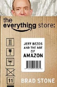Everything Store: Jeff Bezos and the Age of Amazon