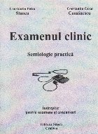 Examenul clinic. Semiologie practica. Indreptar pentru examene si concursuri