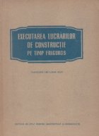 Executarea lucrarilor constructie timp friguros