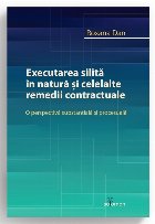 Executarea silită în natură şi celelalte remedii contractuale : o perspectivă substanţială şi procesua