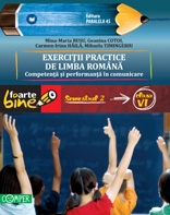 EXERCITII PRACTICE DE LIMBA ROMANA. Competenta si performanta in comunicare. Semestrul II - Clasa a VI-a