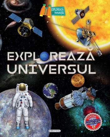 Explorează Universul : o călătorie prin timp şi spaţiu