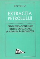 Extractia petrolului - Pregatirea sondelor pentru exploatare si punerea in productie