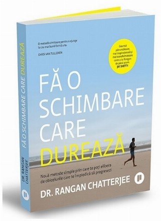 Fă schimbări care durează : nouă metode simple prin care te poţi elibera de obiceiurile care te împiedică să progresezi