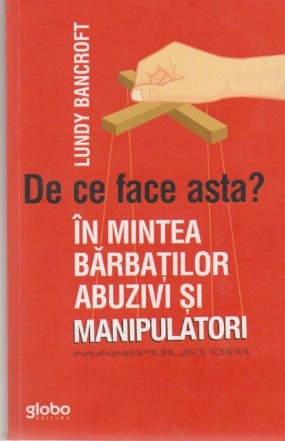 De ce face asta? In mintea barbatilor abuzivi si manipulatori