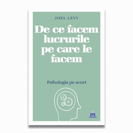 DE CE FACEM LUCRURILE PE CARE LE FACEM - Psihologia pe scurt
