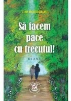 Sa facem pace cu trecutul!