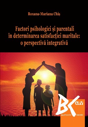 Factori psihologici şi parentali în determinarea satisfacţiei maritale : o perspectivă integrativă