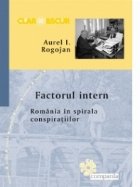 Factorul intern - Romania in spirala conspiratiilor