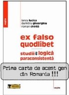 EX FALSO QUODLIBET - STUDII DE LOGICA PARACONSISTENTA