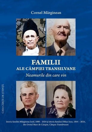 Familii ale Câmpiei Transilvane - Neamurile din care vin : istoria familiei Mărginean Iosif, 1808-2024 şi istoria familiei Dilian Ioan, 1844-2024, din Oroiul Mare de Câmpie, Câmpia Transilvaniei
