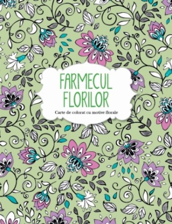 Farmecul florilor. Carte de colorat cu motive florale