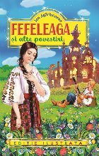 Fefeleaga alte povestiri (editie ilustrata)