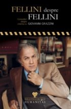 Fellini despre Fellini. Convorbiri despre cinema cu Giovanni Grazzini