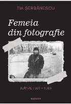 Femeia din fotografie : jurnal 1987-1989