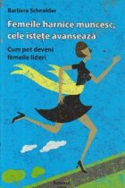 Femeile harnice muncesc, cele istete avanseaza - Cum pot deveni femeile lideri
