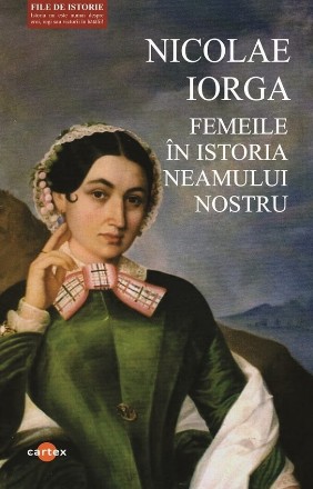 Femeile în istoria neamului nostru : chipuri, datine, fapte, mărturii