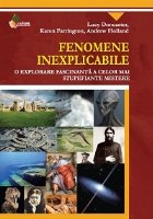 Fenomene inexplicabile - O explorare fascinanta a celor mai stupefiante mistere Fenomene inexplicabile - O explorare fascinanta a celor mai stupefiante mistere