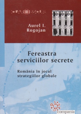 Fereastra serviciilor secrete. Romania in jocul strategiilor globale