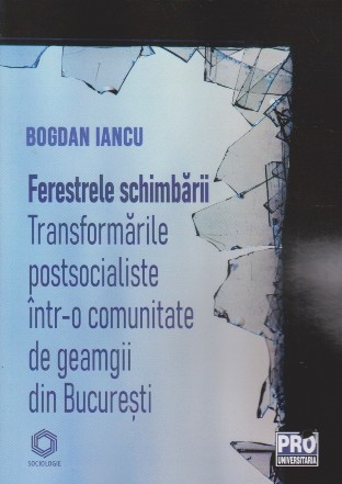 Ferestrele schimbării : transformări postsocialiste într-o comunitate de geamgii din Bucureşti