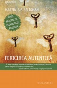 Fericirea autentica. Ghid practic de psihologie pozitiva