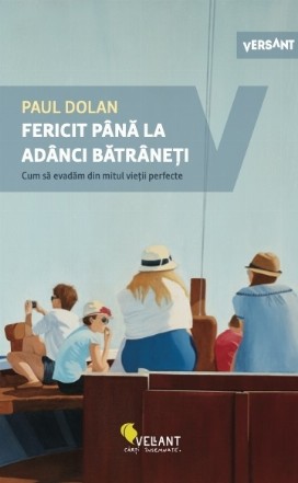 Fericit pana la adanci batraneti. Cum sa evadam din mitul vietii perfecte