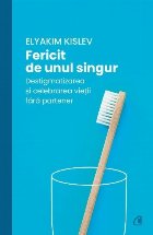 Fericit de unul singur : destigmatizarea şi celebrarea vieţii fără partener