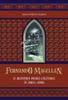 Fernando Magellan şi aventura primei călătorii în jurul lumii