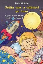 Fetita care a calatorit pe Luna si alte scrieri pentru copii si adolescenti