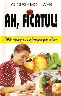 Ah, ficatul! - 150 de retete pentru suferinte hepato-biliare